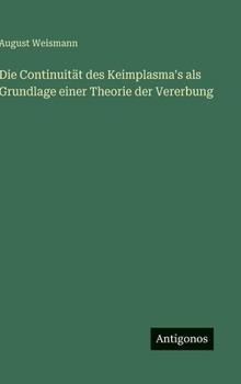 Die Continuität des Keimplasma's als Grundlage einer Theorie der Vererbung