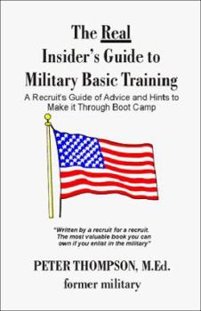 Paperback The Real Insider's Guide to Military Basic Training: A Recruit's Guide of Advice and Hints to Make It Through Boot Camp Book