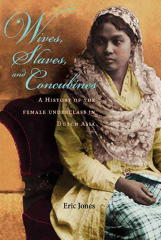 Hardcover Wives, Slaves, and Concubines: A History of the Female Underclass in Dutch Asia Book