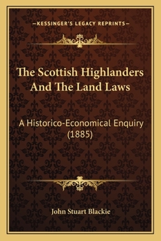 Paperback The Scottish Highlanders And The Land Laws: A Historico-Economical Enquiry (1885) Book