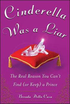 Hardcover Cinderella Was a Liar: The Real Reason You Can't Find (or Keep) a Prince Book
