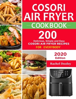 COSORI Air Fryer Cookbook: 200 Delicious, Simple and Easy COSORI Air Fryer Recipes for Everybody Paperback