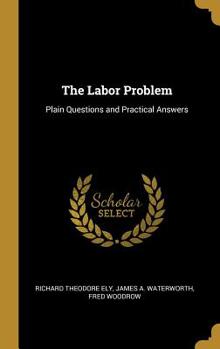 Hardcover The Labor Problem: Plain Questions and Practical Answers Book