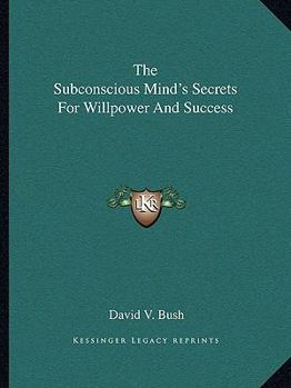Paperback The Subconscious Mind's Secrets For Willpower And Success Book