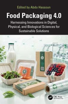 Hardcover Food Packaging 4.0: Harnessing Innovations in Digital, Physical, and Biological Sciences for Sustainable Solutions Book