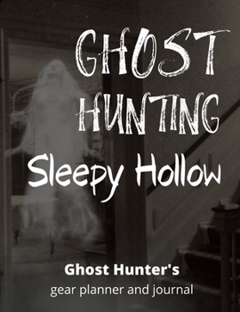 Ghost Hunting Sleepy Hollow: Paranormal Investigation, Haunted House Journal, Exploration Tools & Gear Planner for Ghost Hunters