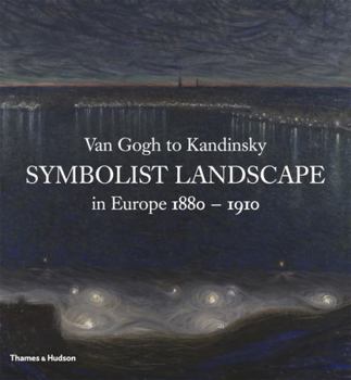 Hardcover Van Gogh to Kandinsky: Symbolist Landscape in Europe 1880-1910 Book