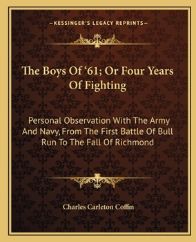 Paperback The Boys Of '61; Or Four Years Of Fighting: Personal Observation With The Army And Navy, From The First Battle Of Bull Run To The Fall Of Richmond Book