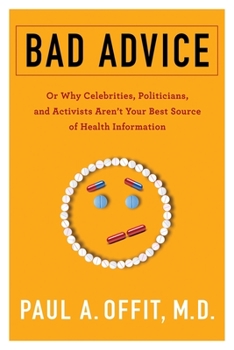 Hardcover Bad Advice: Or Why Celebrities, Politicians, and Activists Aren't Your Best Source of Health Information Book
