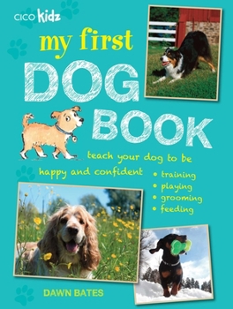 Paperback My First Dog Book: Teach Your Dog to Be Happy and Confident: Training, Playing, Grooming, Feeding Book