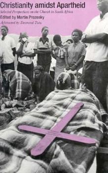 Christianity Amidst Apartheid: Selected Perspectives on the Church in South Africa
