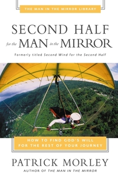 Paperback Second Half for the Man in the Mirror: How to Find God's Will for the Rest of Your Journey Book