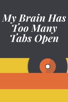 My Brain Has Too Many Tabs Open : Journal - 6x9 120 Pages - Wide Ruled Paper, Blank Lined Diary, Book Gifts for Coworker and Friends (Humor Quotes Notebook)