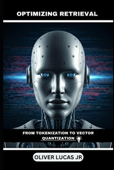 Paperback Optimizing Retrieval: From Tokenization To Vector Quantization Book