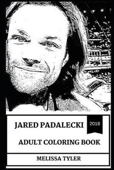 Paperback Jared Padalecki Adult Coloring Book: Sam from Supernatural and Gilmore Girls Star, Hot Model and Sex Symbol Inspired Adult Coloring Book