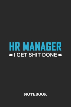 HR Manager I Get Shit Done Notebook: 6x9 inches - 110 ruled, lined pages • Greatest Passionate Office Job Journal Utility • Gift, Present Idea
