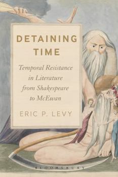 Paperback Detaining Time: Temporal Resistance in Literature from Shakespeare to McEwan Book