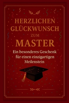 Herzlichen Glückwunsch zum Master: Ein besonderes Buch-Geschenk für einen einzigartigen Menschen, das perfekte Geschenk für Studierende und ... ein wunderschönes Herzensgeschenk