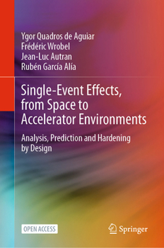 Hardcover Single-Event Effects, from Space to Accelerator Environments: Analysis, Prediction and Hardening by Design Book