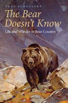 Paperback The Bear Doesn't Know: Life and Wonder in Bear Country Book