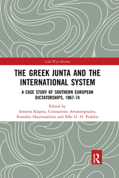 Paperback The Greek Junta and the International System: A Case Study of Southern European Dictatorships, 1967-74 Book