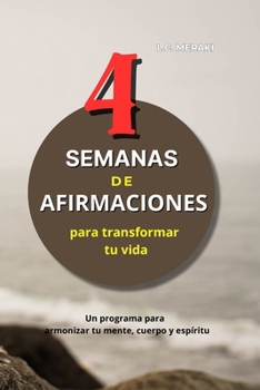 4 Semanas de Afirmaciones para transformar tu vida: Un programa para armonizar tu mente, cuerpo y espíritu (Spanish Edition)