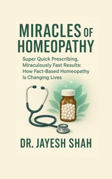 Paperback Miracles of Homeopathy: Super Quick Prescribing, Miraculously Fast Results: How Fact Based Homeopathy Is Changing Lives Book
