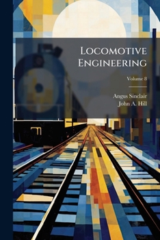 Paperback Locomotive Engineering: A Practical Journal of Railway Motive Power and Rolling Stock Volume no. 1 Jan.-no. 12 Dec. 1895; Volume 8 Book