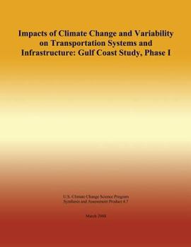 Paperback Impacts of Climate Change and Variability on Transportation Systems and Infrastructure: Gulf Coast Study, Phase I Book