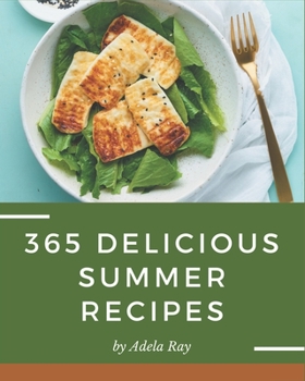 Paperback 365 Delicious Summer Recipes: A Summer Cookbook that Novice can Cook Book