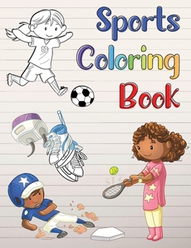 Sports Coloring Book: For Boys and Girls Ages 4-8. Hockey, Baseball, Soccer and Tennis