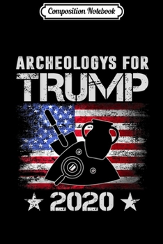 Paperback Composition Notebook: Archeologys for Trump 2020 Archeologys lover gifts Journal/Notebook Blank Lined Ruled 6x9 100 Pages Book