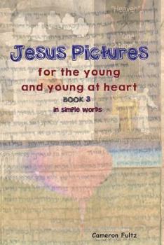 Paperback Jesus Pictures For The Young And Young At Heart - Book 3: In Simple Words Book