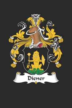 Diener: Diener Coat of Arms and Family Crest Notebook Journal (6 x 9 - 100 pages)