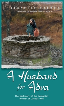 Hardcover A Husband for Adva: The backstory of the Samaritan woman at Jacob's well Book