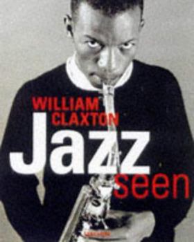 Hardcover Jazz Seen: The Music of Images-William Claxton's History of Jazz Book