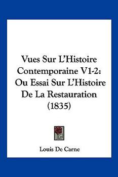 Paperback Vues Sur L'Histoire Contemporaine V1-2: Ou Essai Sur L'Histoire De La Restauration (1835) [French] Book