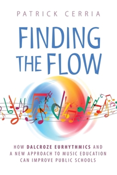 Paperback Finding the Flow: How Dalcroze Eurhythmics and a New Approach to Music Education Can Improve Public Schools Book