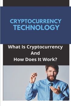 Paperback Cryptocurrency Technology: What Is Cryptocurrency And How Does It Work?: Cryptocurrency Technology Security Book