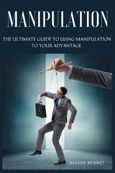 Paperback Manipulation: The ultimate guide to using manipulation to your advantage. Book