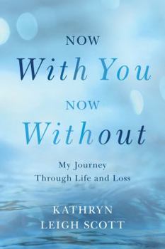 Paperback Now with You, Now Without: My Journey Through Life and Loss Book