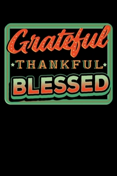 Paperback Grateful Thankful Blessed: Thanksgiving Day Notebook to Write in, 6x9, Lined, 120 Pages Journal Book