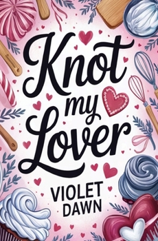 Paperback Knot My Lover: A Cozy Spicy Valentine's Day Romance Book