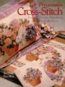 Hardcover Progressive Cross-Stitch: Fast to Fantastic Variations from Single Patterns Book