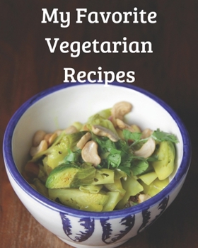 Paperback My Favorite Vegetarian Recipes: Blank recipe book template to write in all your favorite vegetarian recipes for breakfast, lunch, dinner and vegetaria Book