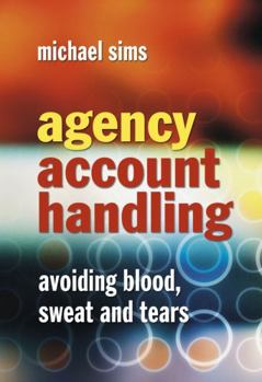 Hardcover Agency Account Handling: Avoiding Blood, Sweat and Tears Book