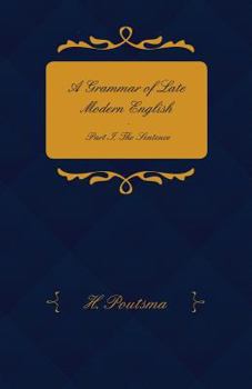 Paperback A Grammar of Late Modern English - Part I. the Sentence - Second Half the Composite Sentence Book