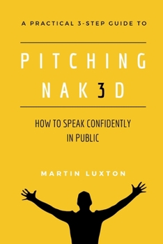 Paperback Pitching Nak3d: How to Speak Confidently in Public: A Practical 3-Step Guide Book