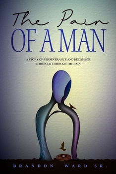 Paperback The Pain of a Man: A story of perseverance and becoming stronger through the pain. Book