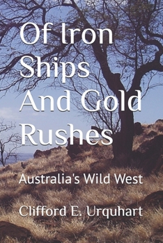 Paperback Of Iron Ships And Gold Rushes: Australia's Wild West Book